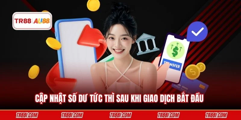 Cập nhật số dư tức thì sau khi giao dịch bắt đầu 